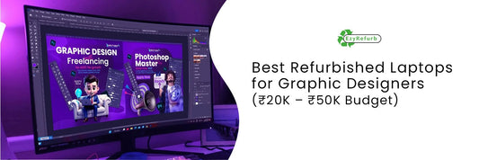 Best Refurbished Laptops for Graphic Designers (₹20K – ₹50K Budget)
