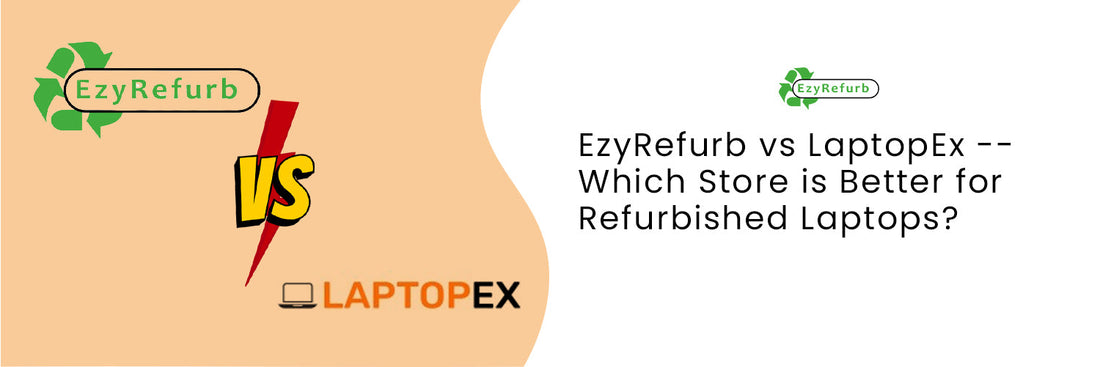 EzyRefurb vs LaptopEx — Which Store is Better for Refurbished Laptops?