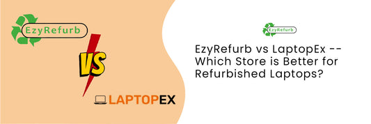 EzyRefurb vs LaptopEx — Which Store is Better for Refurbished Laptops?