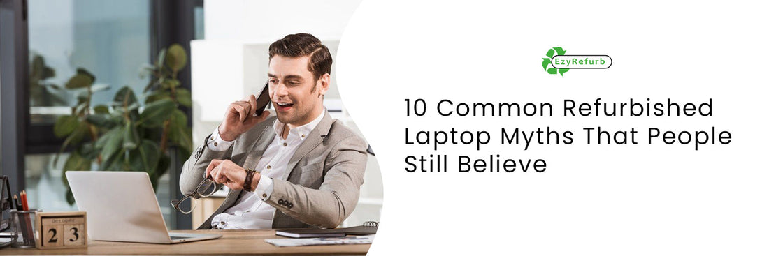 10 Common Refurbished Laptop Myths That People Still Believe
